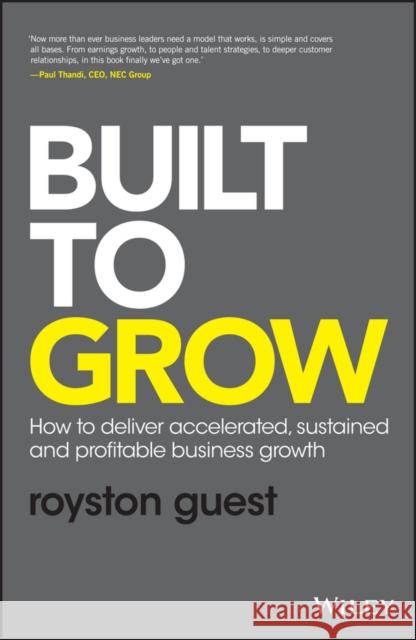 Built to Grow: How to deliver accelerated, sustained and profitable business growth Royston Guest 9781119318095 John Wiley & Sons Inc - książka