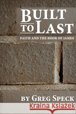 Built to Last: Faith and the Book of James Greg Speck Kari Early 9781506103921 Createspace - książka