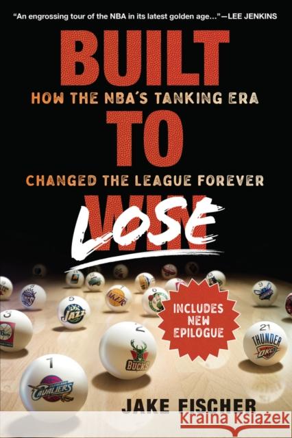 Built to Lose: How the Nba's Tanking Era Changed the League Forever Fischer, Jake 9781637271735 Triumph Books (IL) - książka