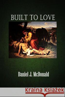 Built to Love Daniel J. McDonald 9781329936737 Lulu.com - książka