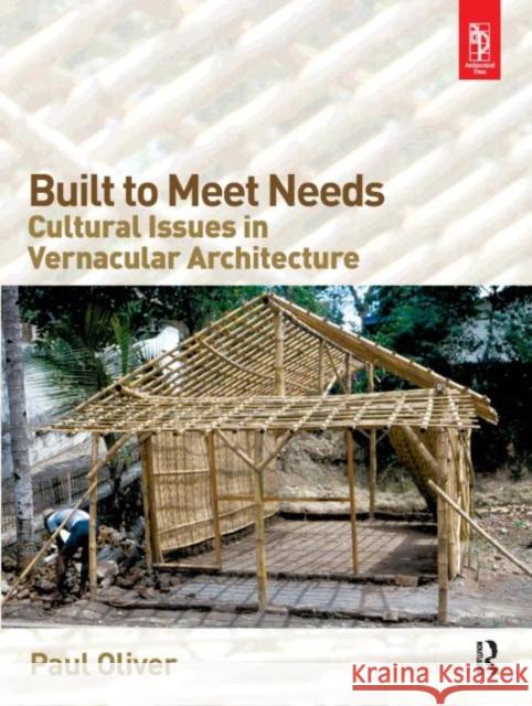 Built to Meet Needs: Cultural Issues in Vernacular Architecture Paul Oliver 9780750666572 Architectural Press - książka