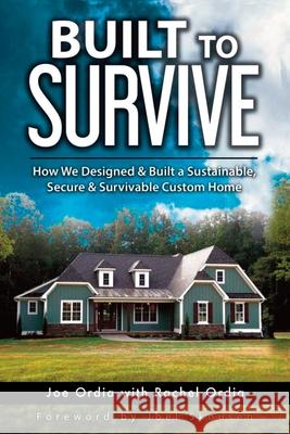 Built to Survive: How We Designed & Built a Sustainable, Secure & Survivable Custom Home Joel Skousen Joe Ordia 9781796579765 Independently Published - książka