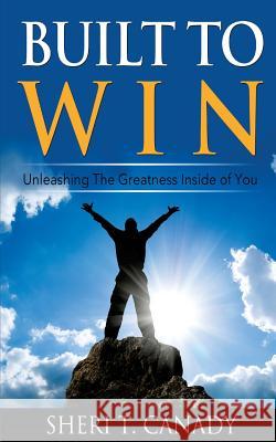 Built To Win: Unleashing The Greatness Inside Of You Canady, Sheri T. 9781507742945 Createspace - książka