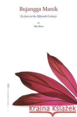 Bujangga Manik: Or, Java in the Fifteenth Century Alexander Joseph West 9789004678095 Brill - książka