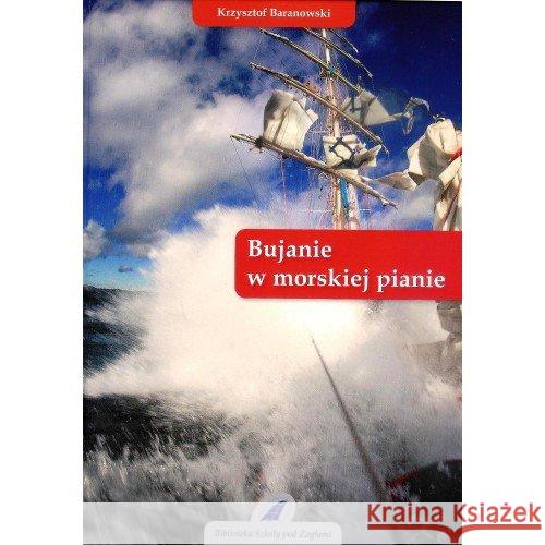 Bujanie w morskiej pianie Baranowski Krzysztof 9788362039135 Fundacja Szkoła pod Żaglami Krzysztofa Barano - książka