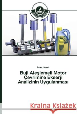 Buji Ateşlemeli Motor Çevrimine Ekserji Analizinin Uygulanması Sezer, İsmet 9783639672770 Türkiye Alim Kitaplar - książka