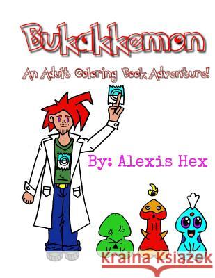 Bukakkemon: An Adult Coloring Book Adventure! Alexis Hex 9781542776479 Createspace Independent Publishing Platform - książka