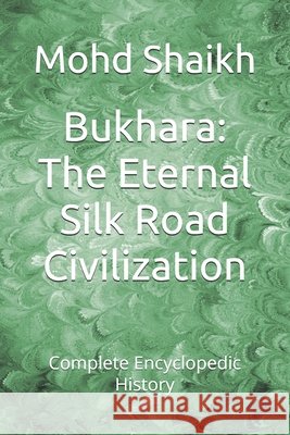 Bukhara: The Eternal Silk Road Civilization: Complete Encyclopedic History Shaikh, Mohd 9798181970106 Independently Published - książka