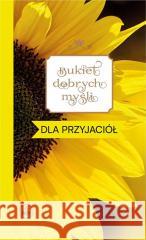 Bukiet dobrych myśli - dla przyjaciół Ewa Skarżyńska 9788383451619 Wydawnictwo Diecezjalne i Drukarnia w Sandomi - książka