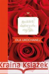 Bukiet dobrych myśli - dla ukochanej Ewa Skarżyńska 9788383451244 Wydawnictwo Diecezjalne i Drukarnia w Sandomi - książka