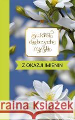 Bukiet dobrych myśli - z okazji imienin Ewa Skarżyńska 9788383450599 Wydawnictwo Diecezjalne i Drukarnia w Sandomi - książka