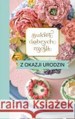 Bukiet dobrych myśli - z okazji urodzin Ewa Skarżyńska 9788383450728 Wydawnictwo Diecezjalne i Drukarnia w Sandomi - książka