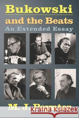 Bukowski and the Beats: An Extended Essay on the Life and Work of Charles Bukowski M. J. Poynter 9781511654302 Createspace - książka