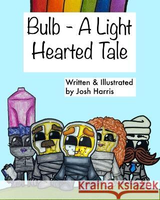 Bulb - A Light Hearted Tale Josh John Tsambikos Harris   9798831789249 Independently Published - książka