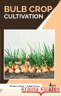 Bulb Crop Cultivation Mahima Singh, Ashish Kumar 9789349690028 Agri Horti Press - książka