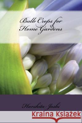 Bulb Crops for Home Gardens Harshita Joshi 9781492355878 Createspace - książka