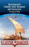 Bulfinch's Greek and Roman Mythology: The Age of Fable Bulfinch, Thomas 9780486411071 Dover Publications
