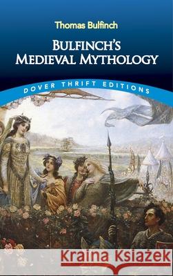 Bulfinch'S Medieval Mythology Thomas Bulfinch 9780486826790 Dover Publications Inc. - książka