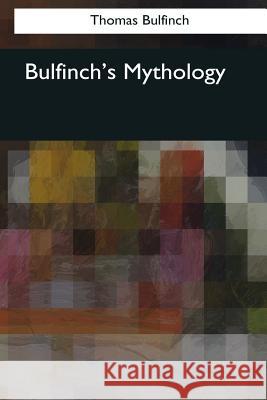 Bulfinch's Mythology Thomas Bulfinch 9781544074764 Createspace Independent Publishing Platform - książka