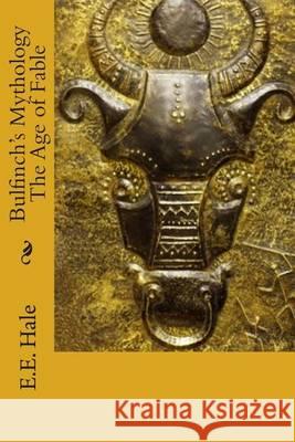 Bulfinch's Mythology The Age of Fable Hale, E. E. 9781492114031 Createspace - książka