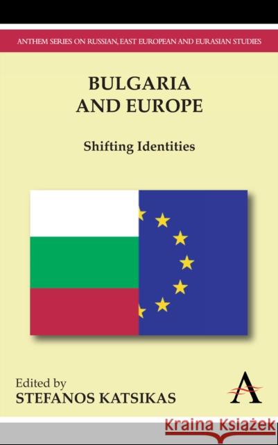 Bulgaria and Europe: Shifting Identities Katsikas, Stefanos 9780857284198 Anthem Press - książka