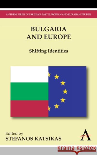 Bulgaria and Europe: Shifting Identities Katsikas, Stefanos 9781843318460 Anthem Press - książka