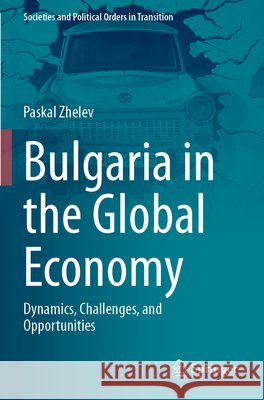 Bulgaria in the Global Economy Zhelev, Paskal 9783031879258 Springer Nature Switzerland - książka