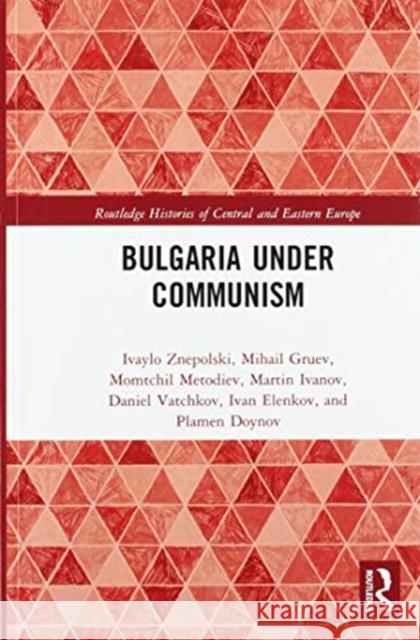 Bulgaria Under Communism Ivaylo Znepolski Mihail Gruev Momtchil Metodiev 9780367586430 Routledge - książka