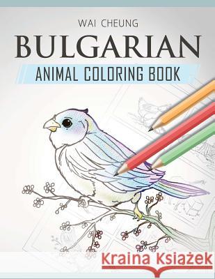 Bulgarian Animal Coloring Book Wai Cheung 9781720795209 Createspace Independent Publishing Platform - książka