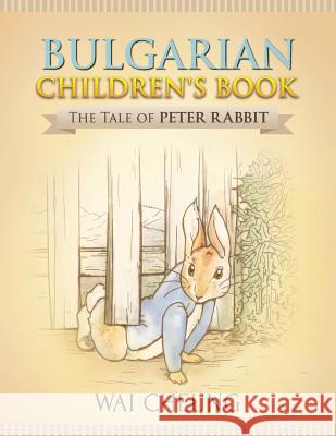 Bulgarian Children's Book: The Tale of Peter Rabbit Wai Cheung 9781977793959 Createspace Independent Publishing Platform - książka