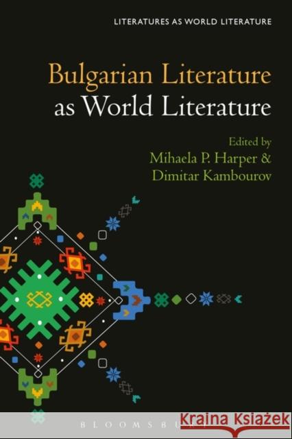 Bulgarian Literature as World Literature Mihaela P. Harper Thomas Oliver Beebee Dimitar Kambourov 9781501369780 Bloomsbury Academic - książka