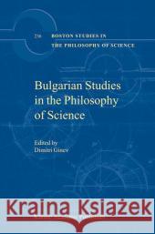 Bulgarian Studies in the Philosophy of Science Dimitri Ed Ginev D. Ginev Dimitur Ginev 9781402014963 Kluwer Academic Publishers - książka