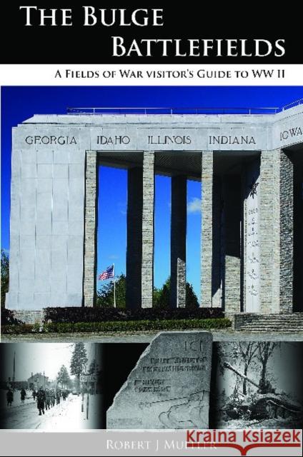 Bulge Battlefields: A Field's of War Visitors Guide to WWII Robert J Mueller 9780982367759 French Battlefields - książka