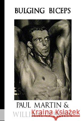 Bulging Biceps: Fired Up Body Series - Vol 6: Fired Up Body Paul Martin William O'Brien 9781523229604 Createspace Independent Publishing Platform - książka