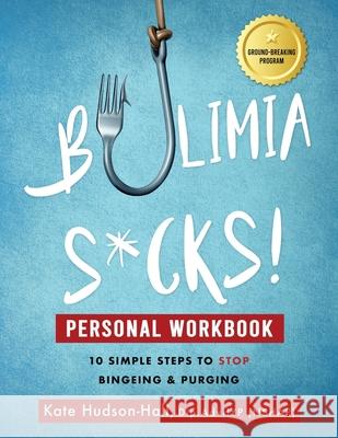 Bulimia Sucks! Personal Workbook: 10 Simple Steps To Stop Bingeing & Purging Kate Hudson-Hall 9781838238117 Kate Hudson-Hall - książka