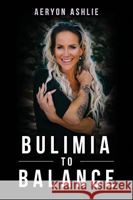 Bulimia to Balance Aeryon Ashlie 9781775123231 Aeryon Ashlie - książka