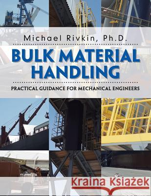 Bulk Material Handling: Practical Guidance for Mechanical Engineers Michael Rivkin, PhD 9781543746419 Partridge Publishing Singapore - książka