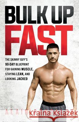Bulk Up Fast: The Skinny Guy's 90-Day Blueprint for Gaining Muscle, Staying Lean, and Looking Jacked Alain Gonzalez 9781978476059 Createspace Independent Publishing Platform - książka