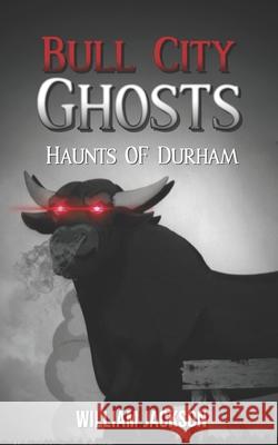 Bull City Ghosts: Haunts of Durham William Jackson 9781736613016 Stonewall Publishing, LLC - książka