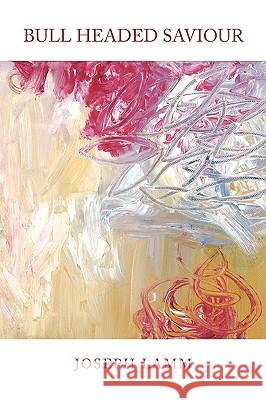 Bull Headed Saviour Joseph Lamm 9781436379076 Xlibris Corporation - książka