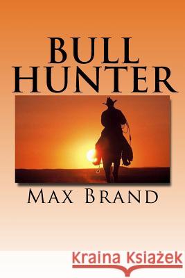 Bull Hunter Max Brand 9781717140449 Createspace Independent Publishing Platform - książka