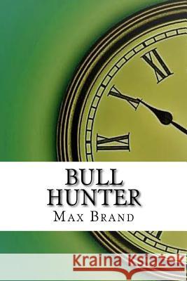 Bull Hunter Max Brand 9781974414062 Createspace Independent Publishing Platform - książka