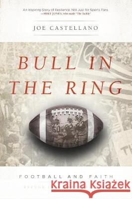 Bull in the Ring: Football and Faith, Refuge in a Troubled Time Joe Castellano 9780999247709 Jala Publishing - książka