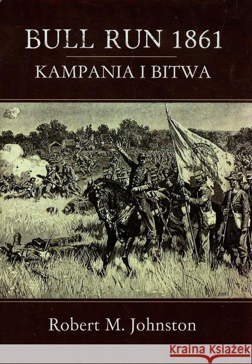 Bull Run 1861 Kampania i bitwa Johnston Robert M. 9788361324959 Napoleon V - książka