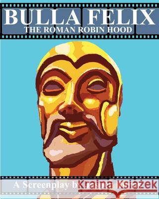 Bulla Felix: The Roman Robin Hood: A Sword and Sandal Screenplay Jasper Burns 9781478203780 Createspace - książka