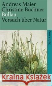 Bullau : Versuch über Natur Maier, Andreas Büchner, Christine  9783518459478 Suhrkamp - książka