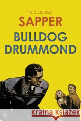 Bulldog Drummond: by Sapper McNeile, H. C. 9781522912019 Createspace Independent Publishing Platform - książka