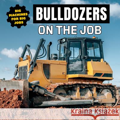 Bulldozers on the Job Ryan James 9781978573789 Norwood House Press - książka