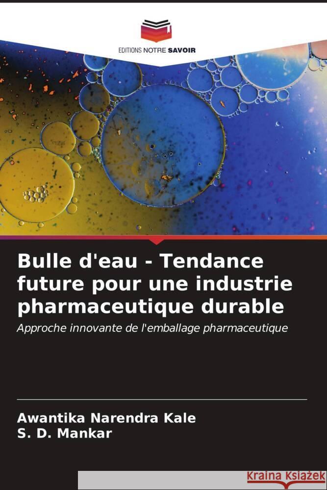 Bulle d'eau - Tendance future pour une industrie pharmaceutique durable Kale, Awantika Narendra, Mankar, S. D. 9786206558163 Editions Notre Savoir - książka
