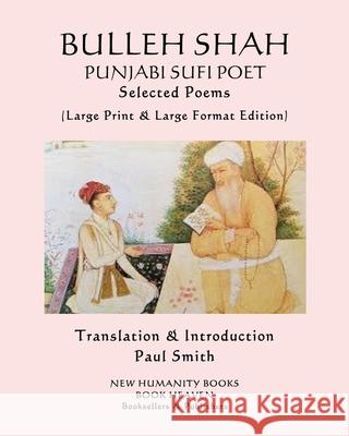 BULLEH SHAH PUNJABI SUFI POET Selected Poems: (Large Print & Large Format Edition) Paul Smith Bulleh Shah 9781077148826 Independently Published - książka